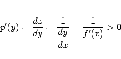 \begin{displaymath}
p'(y) = \frac{dx}{dy} = \frac{1}{\displaystyle \frac{dy}{dx}} = \frac{1}{f'(x)} > 0\end{displaymath}