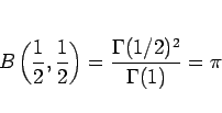 \begin{displaymath}
B\left(\frac{1}{2}, \frac{1}{2}\right)
= \frac{\Gamma(1/2)^2}{\Gamma(1)}
= \pi
\end{displaymath}