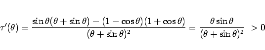 \begin{displaymath}
\tau'(\theta)
=
\frac{\sin\theta(\theta+\sin\theta)-(1-\cos\...
...eta)^2}
=
\frac{\theta\sin\theta}{(\theta+\sin\theta)^2}\ > 0
\end{displaymath}