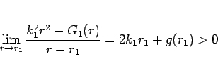 \begin{displaymath}
\lim_{r\rightarrow r_1}\frac{k_1^2r^2-G_1(r)}{r-r_1}
= 2k_1r_1+g(r_1)>0
\end{displaymath}