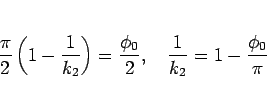 \begin{displaymath}
\frac{\pi}{2}\left(1-\frac{1}{k_2}\right) = \frac{\phi_0}{2},
\hspace{1zw}\frac{1}{k_2} = 1-\frac{\phi_0}{\pi}
\end{displaymath}
