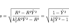 \begin{displaymath}
s = \sqrt{\frac{R^2-R^2\hat{Y}^2}{k_2^2R^2\hat{Y}^2-R^2}}
= \sqrt{\frac{1-\hat{Y}^2}{k_2^2\hat{Y}^2-1}}\end{displaymath}