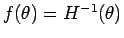 $f(\theta)=H^{-1}(\theta)$