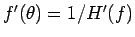 $f'(\theta)=1/H'(f)$