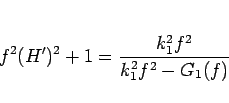 \begin{displaymath}
f^2(H')^2+1 = \frac{k_1^2f^2}{k_1^2f^2-G_1(f)}
\end{displaymath}
