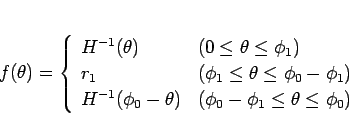 \begin{displaymath}
f(\theta) =
\left\{\begin{array}{ll}
H^{-1}(\theta) & (0...
...ta) & (\phi_0-\phi_1\leq \theta\leq \phi_0)
\end{array}\right.\end{displaymath}