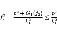 \begin{displaymath}
f_2^2 = \frac{p^2+G_1(f_2)}{k_1^2}\leq \frac{p^2}{k_1^2}
\end{displaymath}