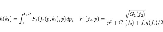 \begin{displaymath}
h(k_1) = \int_0^{k_1R}F_1(f_2(p,k_1),p)dp,
\hspace{1zw}
F_1(f_2,p) = \frac{\sqrt{G_1(f_2)}}{p^2+G_1(f_2)+f_2g(f_2)/2}
\end{displaymath}