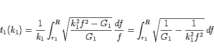 \begin{displaymath}
t_1(k_1)
= \frac{1}{k_1}\int_{r_1}^R\sqrt{\frac{k_1^2f^2-...
...}{f}
= \int_{r_1}^R\sqrt{\frac{1}{G_1}-\frac{1}{k_1^2f^2}} df\end{displaymath}