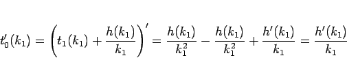 \begin{displaymath}
t_0'(k_1)
= \left(t_1(k_1)+\frac{h(k_1)}{k_1}\right)'
= \...
...frac{h(k_1)}{k_1^2}+\frac{h'(k_1)}{k_1}
= \frac{h'(k_1)}{k_1}
\end{displaymath}