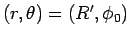 $(r,\theta)=(R',\phi_0)$