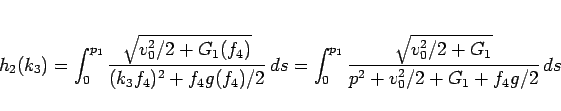 \begin{displaymath}
h_2(k_3) = \int_0^{p_1}
\frac{\sqrt{v_0^2/2+G_1(f_4)}}{(k_...
..._0^{p_1}
\frac{\sqrt{v_0^2/2+G_1}}{p^2+v_0^2/2+G_1+f_4g/2} ds\end{displaymath}