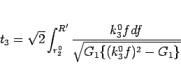 \begin{displaymath}
t_3 = \sqrt{2}\int_{r_2^0}^{R'}
\frac{k_3^0fdf}{\sqrt{G_1\{(k_3^0f)^2-G_1\}}}
\end{displaymath}