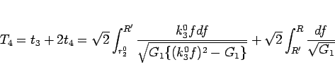 \begin{displaymath}
T_4 = t_3 + 2t_4
= \sqrt{2}\int_{r_2^0}^{R'}
\frac{k_3^0...
...{(k_3^0f)^2-G_1\}}}
+ \sqrt{2}\int_{R'}^R\frac{df}{\sqrt{G_1}}\end{displaymath}