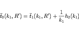 \begin{displaymath}
\bar{t}_0(k_1,R') = \bar{t}_1(k_1,R') + \frac{1}{k_1} h_2(k_1)\end{displaymath}