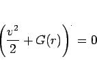 \begin{displaymath}
\left(\frac{v^2}{2}+G(r)\right)^\cdot=0
\end{displaymath}
