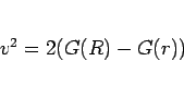 \begin{displaymath}
v^2 = 2(G(R)-G(r))\end{displaymath}