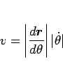 \begin{displaymath}
v=\left\vert\frac{d\mbox{\boldmath$r$}}{d\theta}\right\vert\vert\dot{\theta}\vert\end{displaymath}