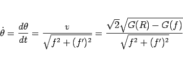 \begin{displaymath}
\dot{\theta}
= \frac{d\theta}{dt}
= \frac{v}{\sqrt{f^2+(f')^2}}
= \frac{\sqrt{2}\sqrt{G(R)-G(f)}}{\sqrt{f^2+(f')^2}}
\end{displaymath}