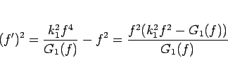\begin{displaymath}
(f')^2
=\frac{k_1^2f^4}{G_1(f)}-f^2
=\frac{f^2(k_1^2f^2-G_1(f))}{G_1(f)}
\end{displaymath}