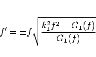\begin{displaymath}
f'=\pm f\sqrt{\frac{k_1^2f^2-G_1(f)}{G_1(f)}}\end{displaymath}