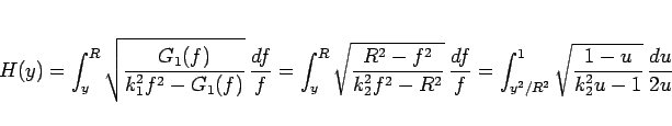 \begin{displaymath}
H(y)
=
\int_y^R \sqrt{\frac{G_1(f)}{k_1^2f^2-G_1(f)}} \fra...
...
=
\int_{y^2/R^2}^1 \sqrt{\frac{1-u}{k_2^2u-1}} \frac{du}{2u}
\end{displaymath}