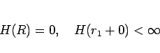 \begin{displaymath}
H(R)=0,
\hspace{1zw}
H(r_1+0) <\infty
\end{displaymath}