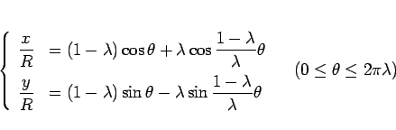\begin{displaymath}
\left\{\begin{array}{ll}
\displaystyle \frac{x}{R}
&=
...
...a
\end{array}\right. \hspace{1zw}(0\leq\theta\leq 2\pi\lambda)\end{displaymath}