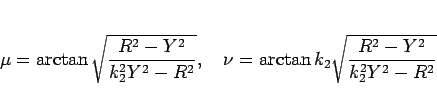 \begin{displaymath}
\mu = \arctan\sqrt{\frac{R^2-Y^2}{k_2^2Y^2-R^2}},
\hspace{1zw}\nu = \arctan k_2\sqrt{\frac{R^2-Y^2}{k_2^2Y^2-R^2}}\end{displaymath}
