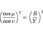 \begin{displaymath}
\left(\frac{\cos\mu}{\cos\nu}\right)^2
=\left(\frac{R}{Y}\right)^2
\end{displaymath}