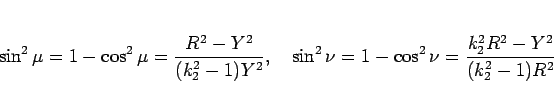 \begin{displaymath}
\sin^2\mu
= 1-\cos^2\mu
= \frac{R^2-Y^2}{(k_2^2-1)Y^2},
\hsp...
...w}
\sin^2\nu
= 1-\cos^2\nu
= \frac{k_2^2R^2-Y^2}{(k_2^2-1)R^2}
\end{displaymath}