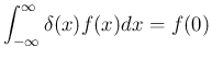 $\displaystyle
\int_{-\infty}^{\infty} \delta(x)f(x)dx = f(0)$