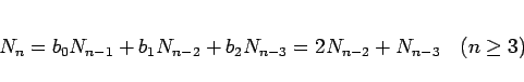 \begin{displaymath}
N_n
= b_0N_{n-1}+b_1N_{n-2}+b_2N_{n-3}
= 2N_{n-2}+N_{n-3}
\hspace{1zw}(n\geq 3)\end{displaymath}
