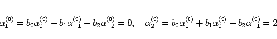 \begin{displaymath}
\alpha_1^{(0)}
=b_0\alpha_0^{(0)}+b_1\alpha_{-1}^{(0)}+b_2\a...
...
=b_0\alpha_1^{(0)}+b_1\alpha_0^{(0)}+b_2\alpha_{-1}^{(0)} = 2
\end{displaymath}