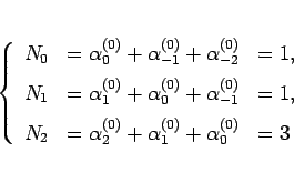 \begin{displaymath}
\left\{\begin{array}{lll}
N_0 & = \alpha_0^{(0)}+\alpha_{-...
...2^{(0)}+\alpha_1^{(0)}+\alpha_0^{(0)} & = 3
\end{array}\right.\end{displaymath}