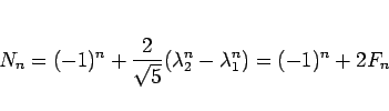 \begin{displaymath}
N_n = (-1)^n + \frac{2}{\sqrt{5}}(\lambda_2^n-\lambda_1^n)
= (-1)^n + 2F_n\end{displaymath}