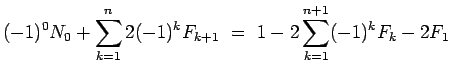 $\displaystyle (-1)^0N_0 + \sum_{k=1}^n 2(-1)^kF_{k+1}
\ =\
1 - 2\sum_{k=1}^{n+1}(-1)^kF_k - 2F_1$