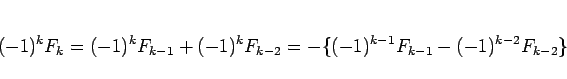 \begin{displaymath}
(-1)^kF_k
= (-1)^kF_{k-1} + (-1)^kF_{k-2}
= -\{(-1)^{k-1}F_{k-1} - (-1)^{k-2}F_{k-2}\}
\end{displaymath}