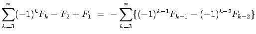 $\displaystyle \sum_{k=3}^n (-1)^kF_k -F_2+F_1
\ =\ - \sum_{k=3}^n\{(-1)^{k-1}F_{k-1} - (-1)^{k-2}F_{k-2}\}$