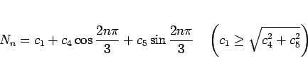 \begin{displaymath}
N_n
= c_1+ c_4\cos\frac{2n\pi}{3} + c_5\sin\frac{2n\pi}{3}
\hspace{1zw}\left(c_1\geq\sqrt{c_4^2+c_5^2}\right)
\end{displaymath}