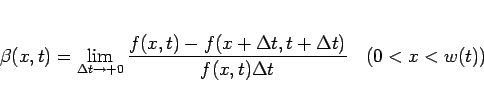 \begin{displaymath}
\beta(x,t)=\lim_{\Delta t\rightarrow +0}\frac{f(x,t)-f(x+\Delta t,t+\Delta t)}{f(x,t)\Delta t}
\hspace{1zw}(0<x<w(t))\end{displaymath}