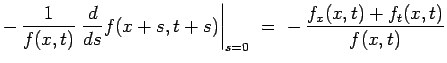 $\displaystyle -\,\frac{1}{f(x,t)}\left.\frac{d}{ds}f(x+s,t+s)\right\vert _{s=0}
\ =\
-\,\frac{f_x(x,t)+f_t(x,t)}{f(x,t)}$