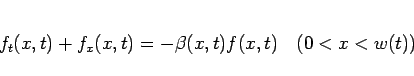 \begin{displaymath}
f_t(x,t)+f_x(x,t) = -\beta(x,t)f(x,t)\hspace{1zw}(0<x<w(t))\end{displaymath}
