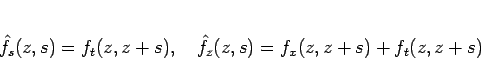 \begin{displaymath}
\hat{f}_s(z,s) = f_t(z, z+s),
\hspace{1zw}
\hat{f}_z(z,s) = f_x(z, z+s) + f_t(z, z+s)
\end{displaymath}