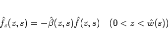 \begin{displaymath}
\hat{f}_z(z,s) = -\hat{\beta}(z,s)\hat{f}(z,s)\hspace{1zw}(0<z<\hat{w}(s))\end{displaymath}