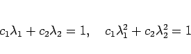 \begin{displaymath}
c_1\lambda_1+c_2\lambda_2 = 1,
\hspace{1zw}
c_1\lambda_1^2+c_2\lambda_2^2 = 1
\end{displaymath}