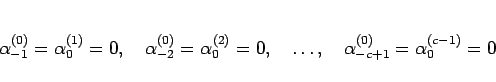 \begin{displaymath}
\alpha_{-1}^{(0)} =\alpha_0^{(1)}=0,
\hspace{1zw}\alpha_{-2}...
...zw}\ldots,
\hspace{1zw}\alpha_{-c+1}^{(0)} =\alpha_0^{(c-1)}=0
\end{displaymath}