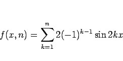 \begin{displaymath}
f(x, n) = \sum_{k=1}^n 2(-1)^{k-1}\sin 2k x\end{displaymath}