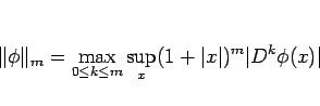 \begin{displaymath}
\Vert\phi\Vert _m = \max_{0\leq k\leq m}\sup_{x}(1+\vert x\vert)^m\vert D^k\phi(x)\vert
\end{displaymath}