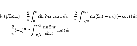 \begin{eqnarray*}\lefteqn{b_n(\mathrm{pTan}x)
=
\frac{2}{\pi}\int_0^\pi\sin 2...
...-1)^{n+1}\int_{-\pi/2}^{\pi/2}
\frac{\sin 2nt}{\sin t}\cos t dt\end{eqnarray*}